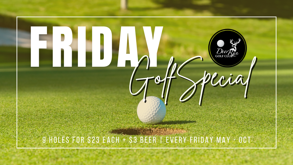Friday Golf Special at Deer Run!
